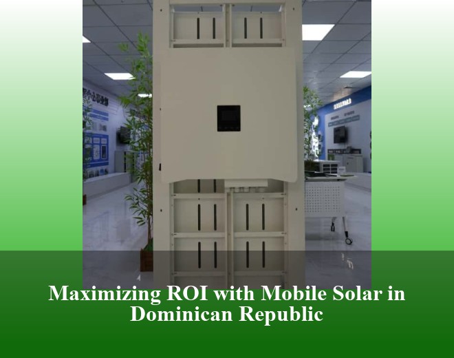 Maximizing ROI with Mobile Solar in Dominican Republic